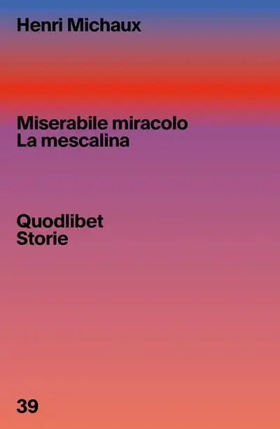 Henry Michaux - Miserabile miracolo - la mescalina
