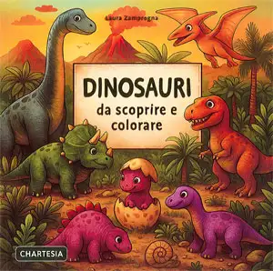 Laura Zamprogna - Dinosauri da scoprire e colorare