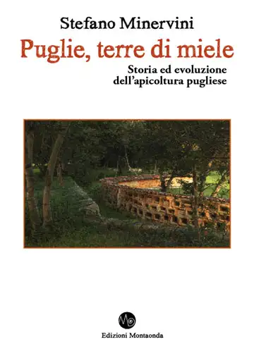 Stefano Minervini - Puglie, terre di miele. Storia ed evoluzione dell'apicoltura pugliese