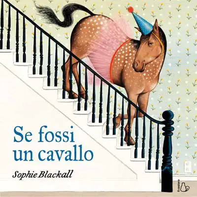 Sophie Blackall Se fossi un cavallo immagine non disponibile