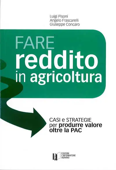Luigi Pisoni, Angelo Frascarelli, Giuseppe Concaro - Fare reddito in agricoltura