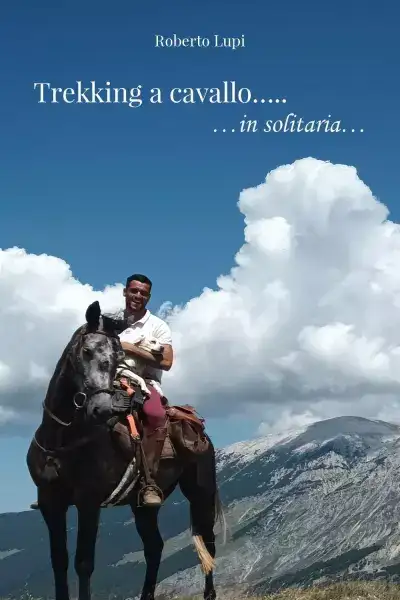 Roberto Lupi - Trekking a cavallo...in solitaria...
