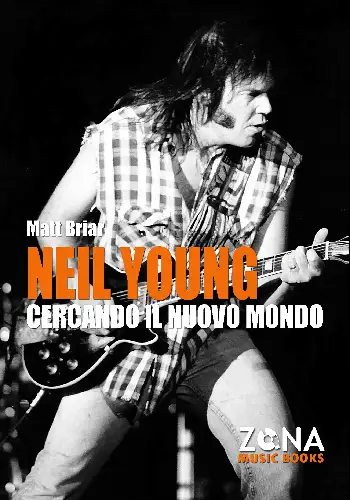 Matt Briar - Neil Young - cercando il nuovo mondo