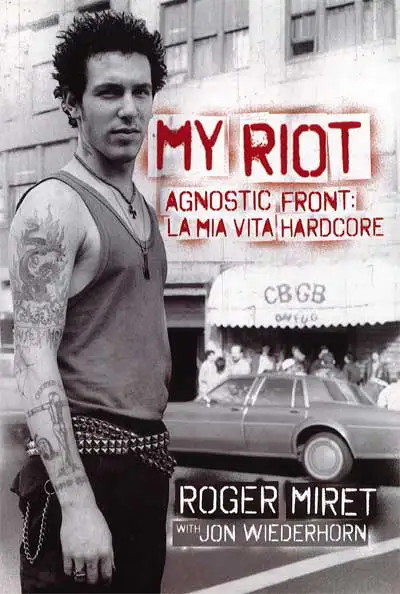 Roger Miret, Jon Wiederhorn - My riot - agnostic front: la mia vita hardcore