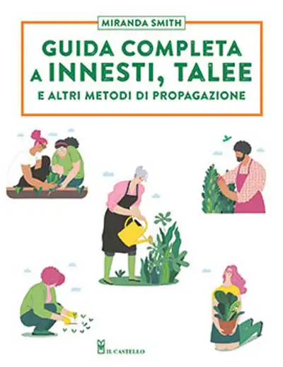 Miranda Smith - Guida completa a innesti, talee e altri metodi di propagazione