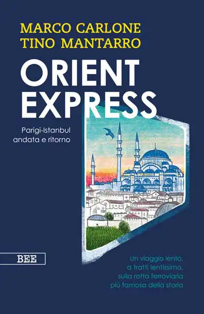 Marco Carlone, Tino Mantarro - Orient Express - Parigi Istambul andata e ritorno