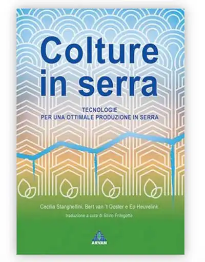 Cecilia Stanghellini, Bert van't Ooster, Ep Heuvelink - Colture in serra