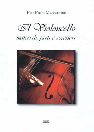 Pier Paolo Maccarone - Il Violoncello - materiali, parti e accessori