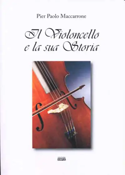 Pier Paolo Maccarone - Il Violoncelloe la sua Storia