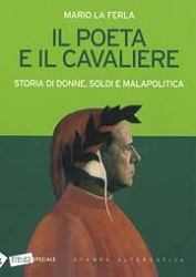 Mario La Ferla:  Il poeta e il Cavaliere. Storia di donne, soldi e malapolitica