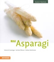 Heinrich Gasteiger, Gerhard Wieser, Helmut Bachmann: 33 ricette di asparagi