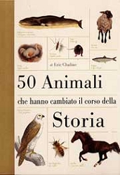 Eric Chaline: 50 animali che hanno cambiato il corso della storia
