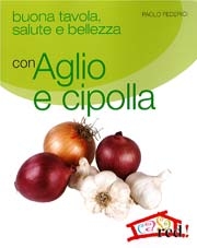 Paolo FedericiBuona tavola, salute e bellezza con aglio e cipolla