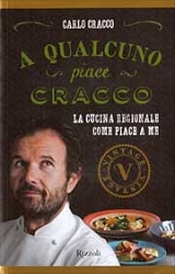 Carlo Cracco: A qualcuno piace Cracco.  La cucina regionale come piace a me 