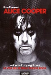 Dave Thompson: Alice Cooper... welcome to my nightmare...La vita del re dello shock rock