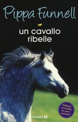 Pippa FunnellUn cavallo ribelle - storie di cavalli n. 14