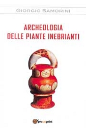 Giorgio Samorini: Archeologia delle piante inebrianti