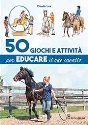 Claude Lux: 50 Giochi e attività per educare il tuo cavallo