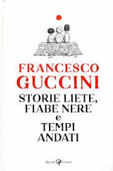 Francesco GucciniStorie liete, fiabe nere e tempi andati