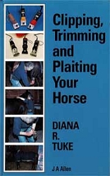 Diana R.TukeClipping, trimming and plaiting your horse