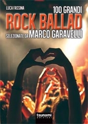 Marco Garavelli, Luca Fassina: 100 grandi rock ballad selezionate da Marco Garavelli