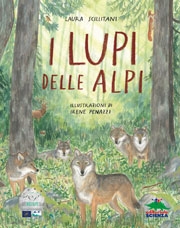 Laura Scillitani. Illustrazioni di Irene PenazziI lupi delle Alpi